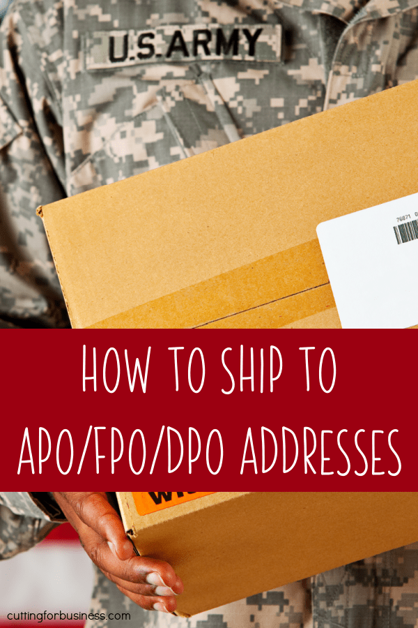 How to Ship to APO/FPO/DPO Addresses in Your Craft Business - Military - by cuttingforbusiness.com.