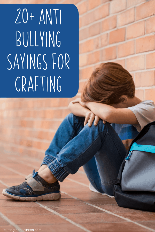 20+ Anti Bullying Sayings for DIY & Crafting - Perfect for Silhouette Cameo or Cricut Explore, Maker, and Joy Crafters - by cuttingforbusiness.com