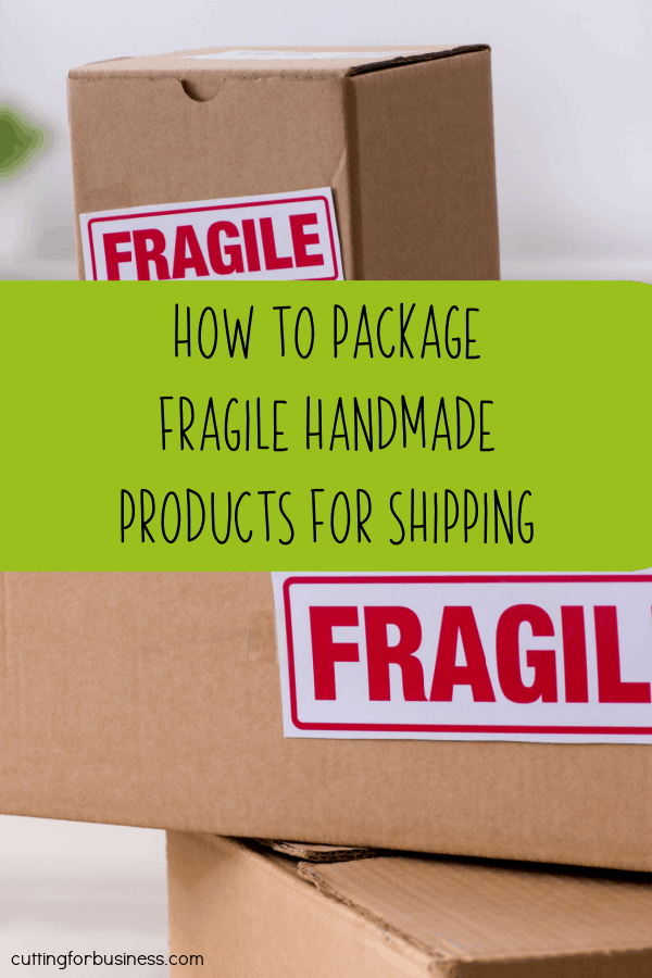 How to Package Fragile Handmade Products for Shipping in Your Silhouette or Cricut Business - Portrait, Cameo, Curio, Mint, Explore, Maker, Joy - by cuttingforbusiness.com.