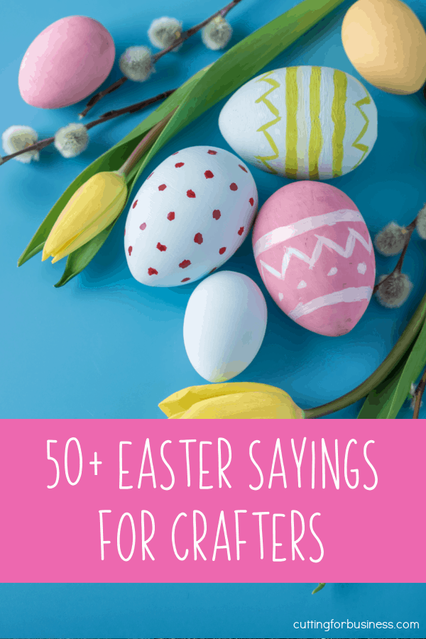 50+ Easter Sayings for DIY and Crafters - Great for Silhouette or Cricut Crafting (Portrait, Cameo, Curio, Mint, Explore, Maker, Joy) - by cuttingforbusiness.com