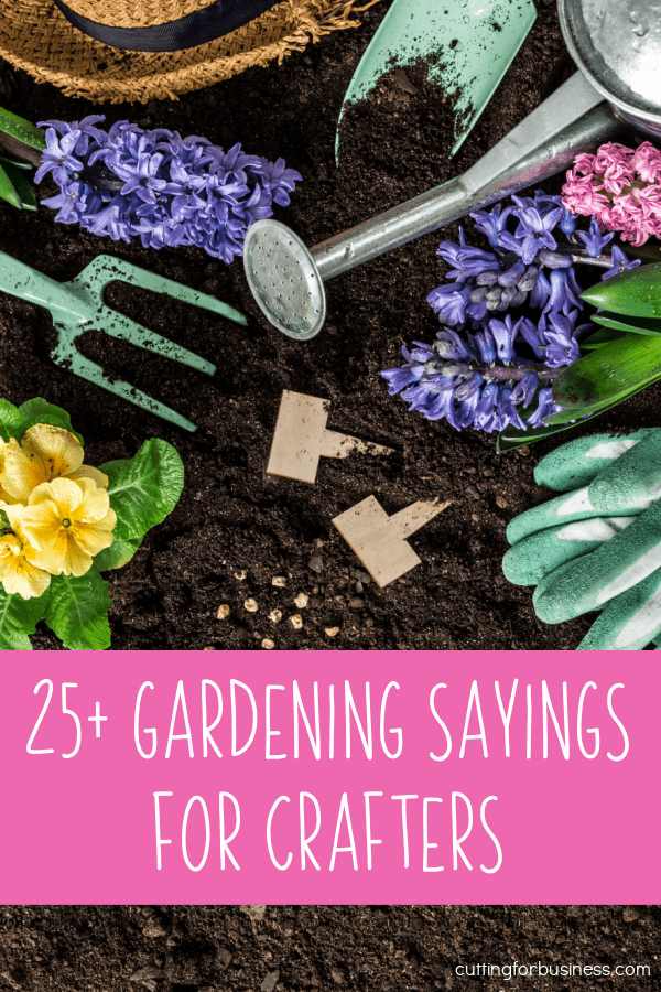 25+ Garden and Gardening Sayings for Silhouette and Cricut (Portrait, Cameo, Curio, Mint, Explore, Maker, and Joy) Crafters - by cuttingforbusiness.com.