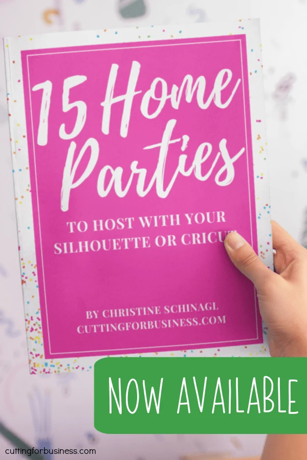 Ebook: 15 Home Parties to Host with Your Silhouette or Cricut (Portrait, Mint, Cameo, Curio, Explore, Maker, Joy) - by cuttingforbusiness.com.