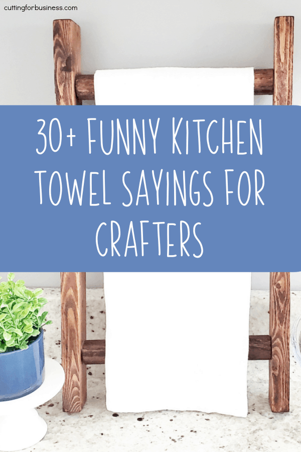 35+ Kitchen Funny Tea Towel Sayings for DIY and Crafting - Great for Silhouette and Cricut (Cameo, Curio, Mint, Explore, Maker, or Joy) Crafters - by cuttingforbusiness.com.