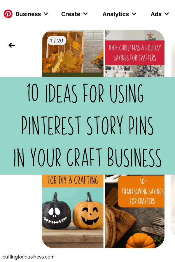 10 Ideas for Using Pinterest Story Pins in Your Silhouette or Cricut Small Craft Business - by cuttingforbusiness.com.