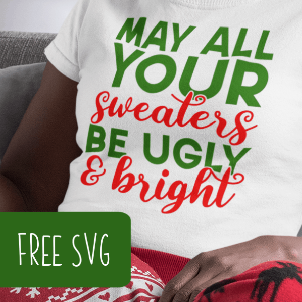 Free SVG Cut File 'May All Your Sweaters Be Ugly & Bright' - Christmas - Holiday - Silhouette Portrait and Cameo and Cricut Explore, Maker, or Joy - by cuttingforbusiness.com.