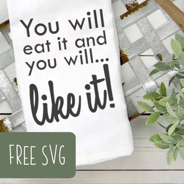 Free SVG Kitchen Towel 'You will eat it and you will like it' for Silhouette or Cricut (Portrait, Cameo, Curio, Mint, Explore, Maker, Joy) - by cuttingforbusiness.com.