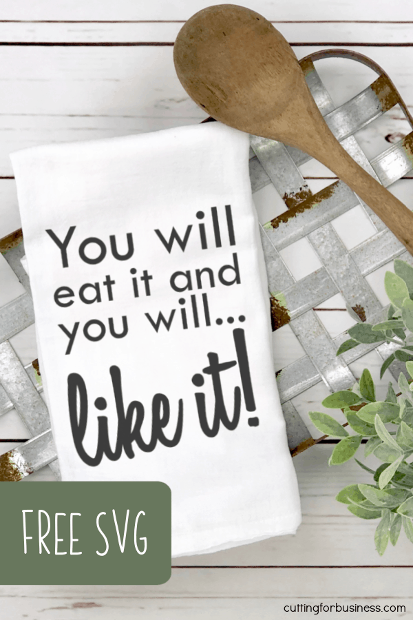 Free SVG Kitchen Towel 'You will eat it and you will like it' for Silhouette or Cricut (Portrait, Cameo, Curio, Mint, Explore, Maker, Joy) - by cuttingforbusiness.com.