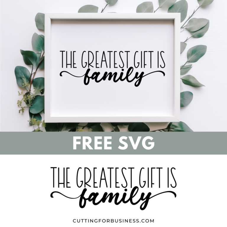 Free SVG – The Greatest Gift is Family