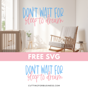 Free Nursery SVG – Don’t Wait for Sleep to Dream