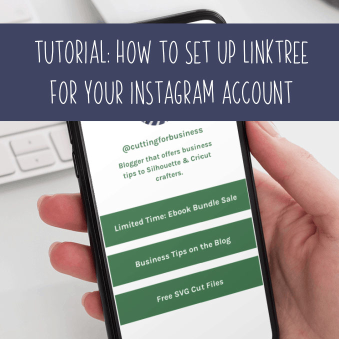 Tutorial: How to Set Up Linktree for your Instagram account in your Craft Business - by cuttingforbusiness.com.