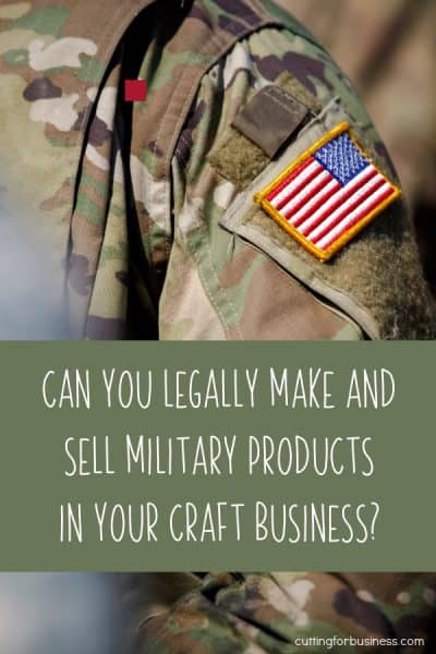 Can You Legally Make and Sell Military Products in Your Craft Business ...