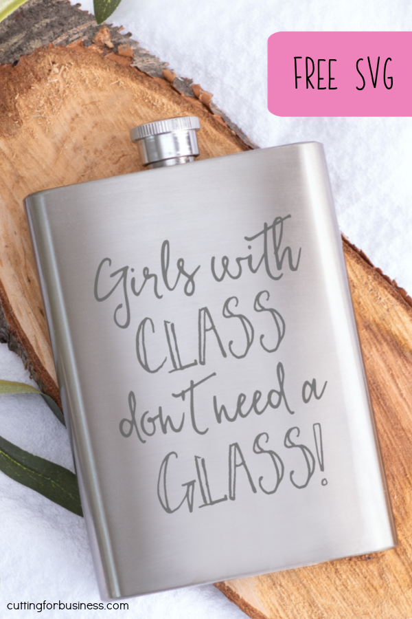 Free SVG - Valentine's Day - Flask - Girls with class don't need a glass - Silhouette or Cricut - Cameo, Curio, Mint, Portrait, Joy, Maker, Explore - by cuttingforbusiness.com.