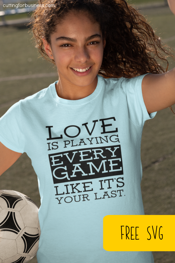 Free Sports SVG Love is Playing Every Game Like It's Your Last - Cut File - Silhouette or Cricut - Soccer, Football, Baseball, Softball - cuttingforbusiness.com.