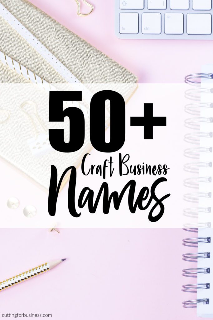 50+ Craft Business Names for Silhouette Portrait, Cameo, Curio, and Mint or Cricut Explore, Maker, and Joy crafters - by cuttingforbusiness.com.
