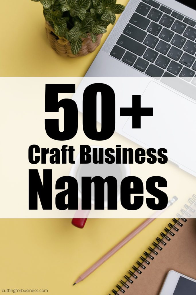 50+ Craft Business Names You Can Start Using Today - Silhouette Cameo and Cricut Maker - by cuttingforbusiness.com.