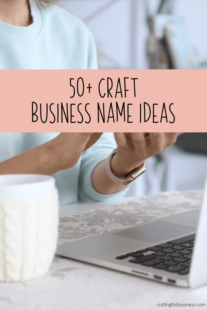 50+ Ready to Buy Craft Business Names for Silhouette or Cricut Crafters - by cuttingforbusiness.com