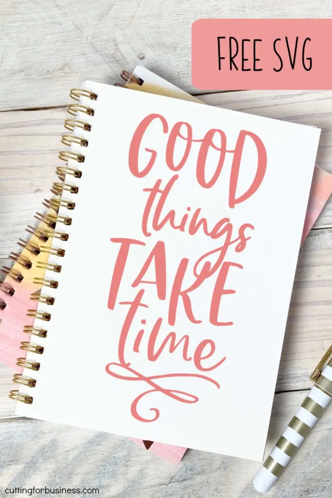 Free Good Things Take Time Motivational Quote SVG Cut File for Silhouette or Cricut - Cameo, Curio, Mint, Explore, Maker, and Joy - by cuttingforbusiness.com.