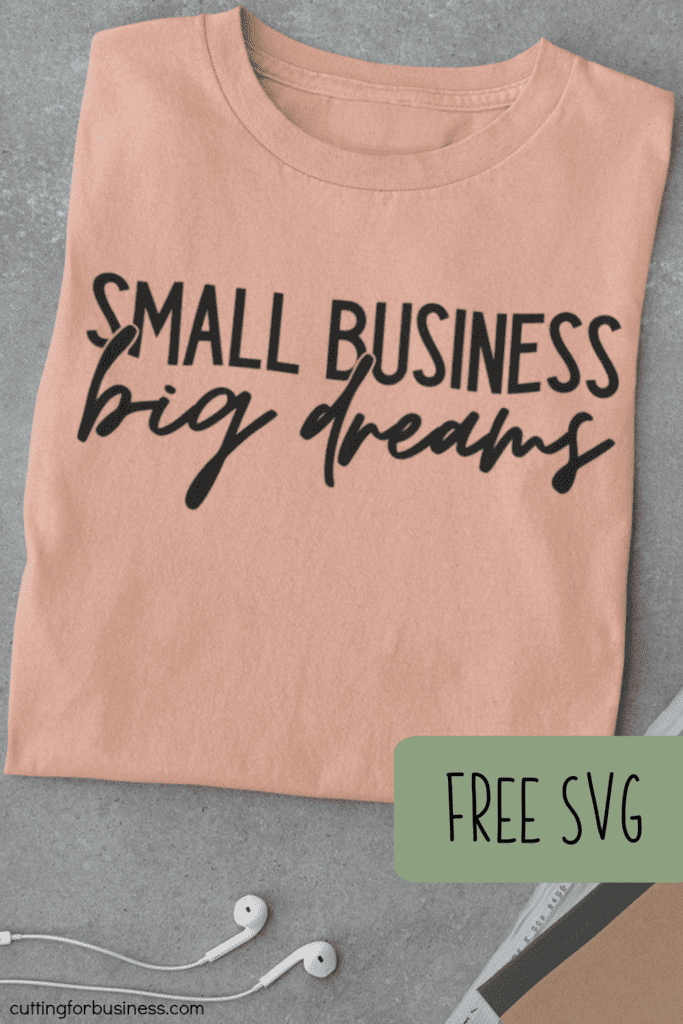 Free Small Business Big Dreams SVG cut file for Silhouette or Cricut - Portrait, Cameo, Curio, Mint, Explore, Maker, and Joy.