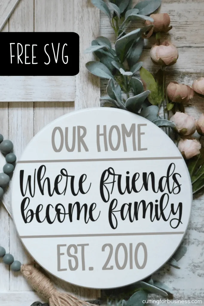 Free Wood Round SVG - Our Home - Where friends become family - For Silhouette Cameo and Cricut Maker - by cuttingforbusiness.com.