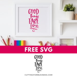 Free SVG – Good Things Take Time