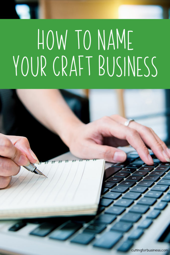 How to Name Your Craft Business - 8 Tips for Naming Your Silhouette or Cricut Business - by cuttingforbusiness.com.