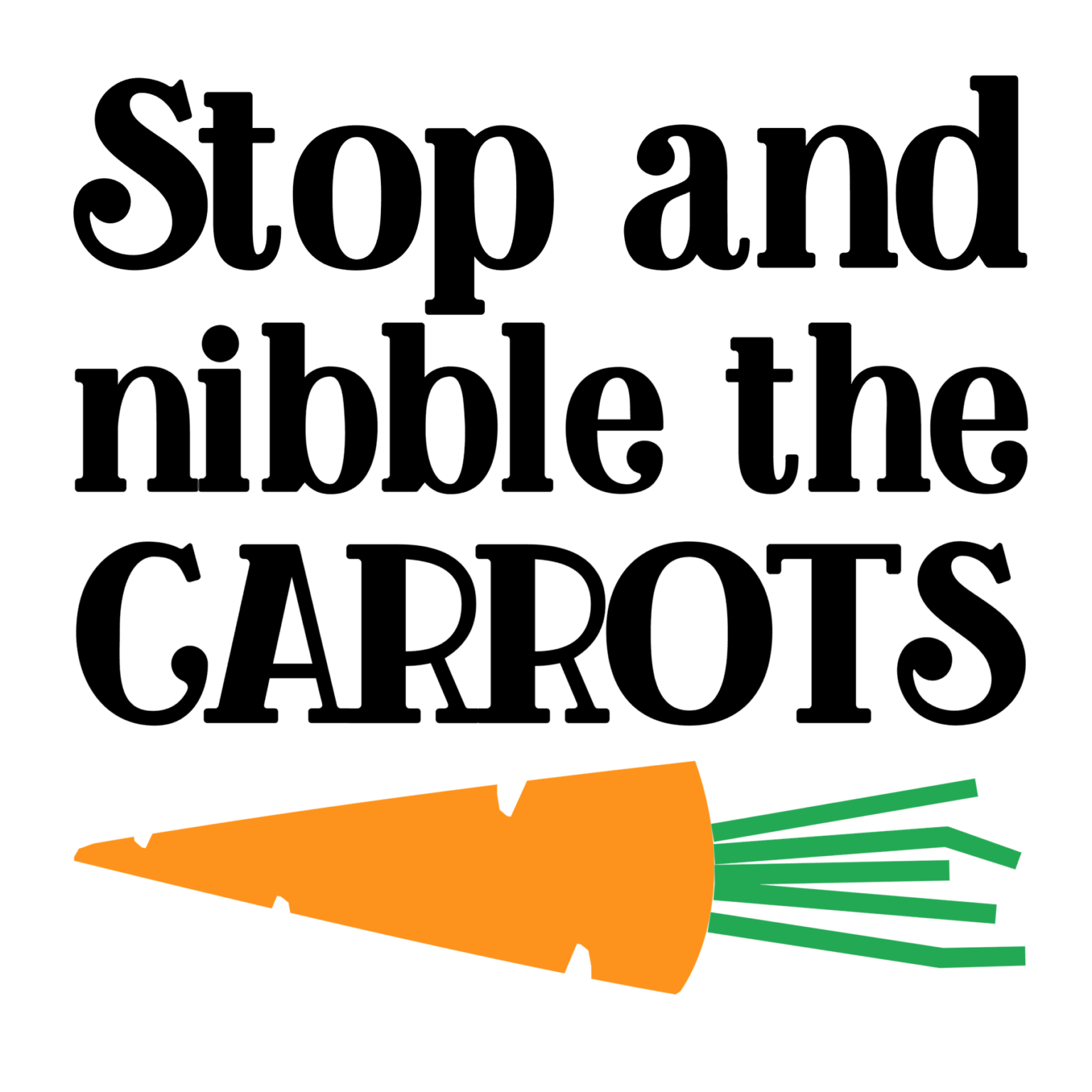 Stop and Nibble the Carrots SVG - Cutting for Business