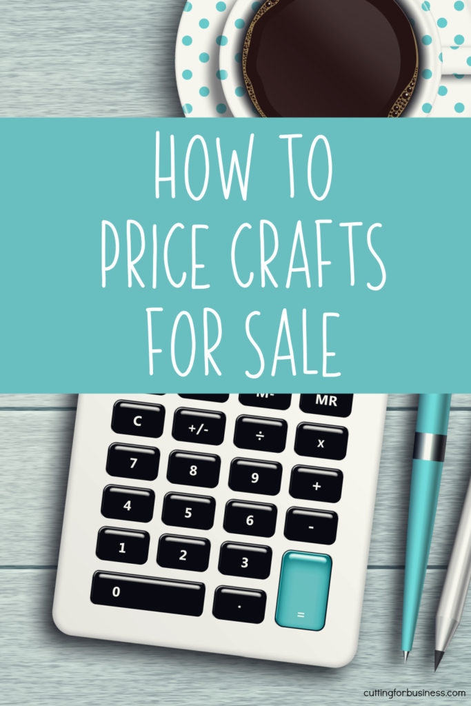 How to Price Crafts for Sale - by cuttingforbusiness.com.