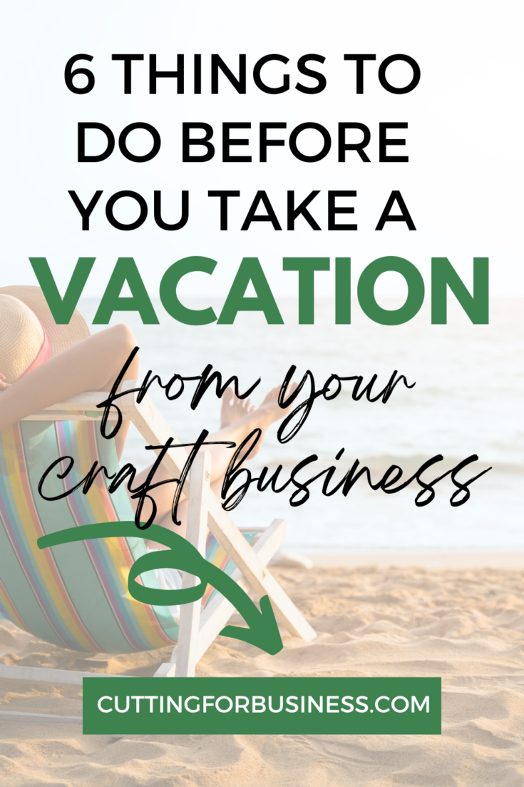 6 Things to Do Before You Take a Vacation from Your Craft Business ...