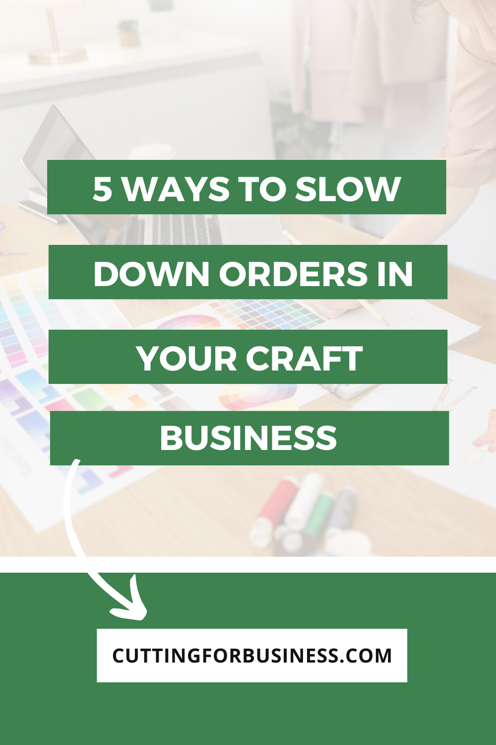 5 Ways to Slow Down Orders in Your Craft Business - cuttingforbusiness.com.