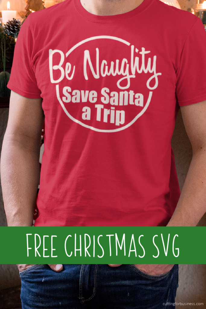 Free Christmas SVG - Be Naughty Save Santa a Trip - Funny t-shirt design - cuttingforbusiness.com.