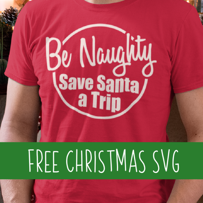 Free Christmas SVG – Be Naughty Save Santa a Trip Cut File