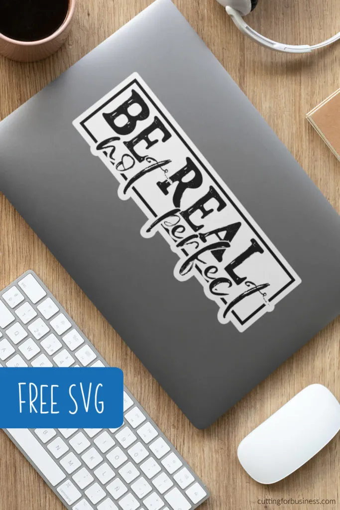 Free Motivational SVG - Be Real Not Perfect - Good for screen printing or transfer - cuttingforbusiness.com.