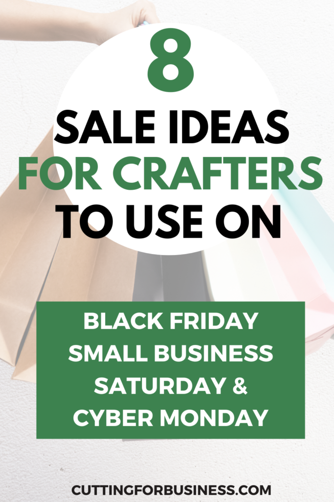 8 Black Friday Sale Ideas for Craft Business Owners - Great for Small Business Saturday and Cyber Monday - cuttingforbusiness.com.