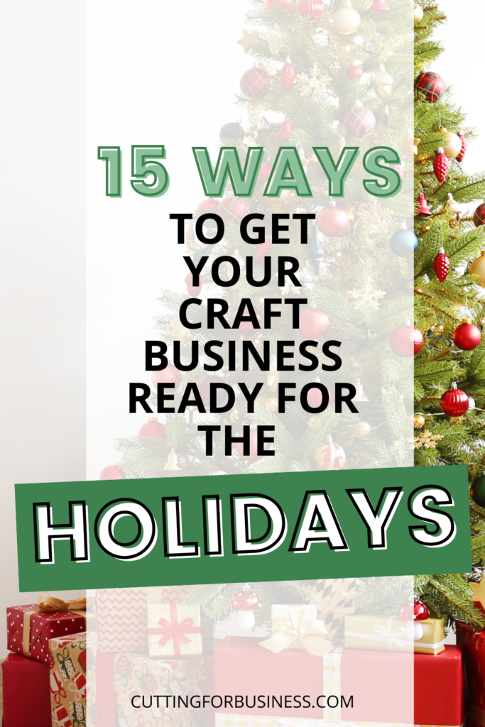 How to Get Your Craft Business Ready for the Holidays - Great for Silhouette, Cricut, and Glowforge crafters - by cuttingforbusiness.com.