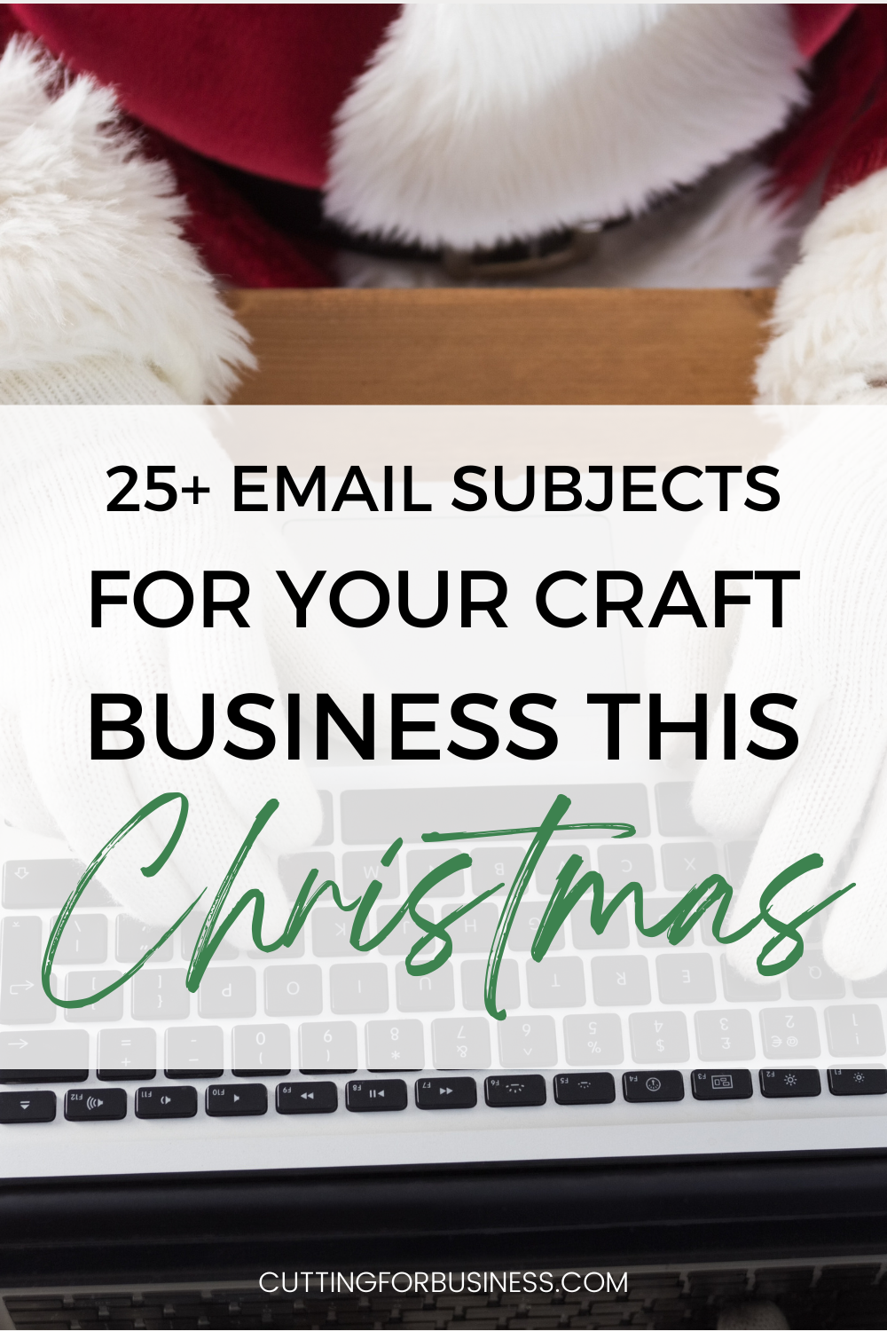 A list of 25+ Creative Email Subject Lines for Christmas in Your Craft Business - Perfect for Silhouette, Cricut, and Glowforge crafters - by cuttingforbusiness.com.