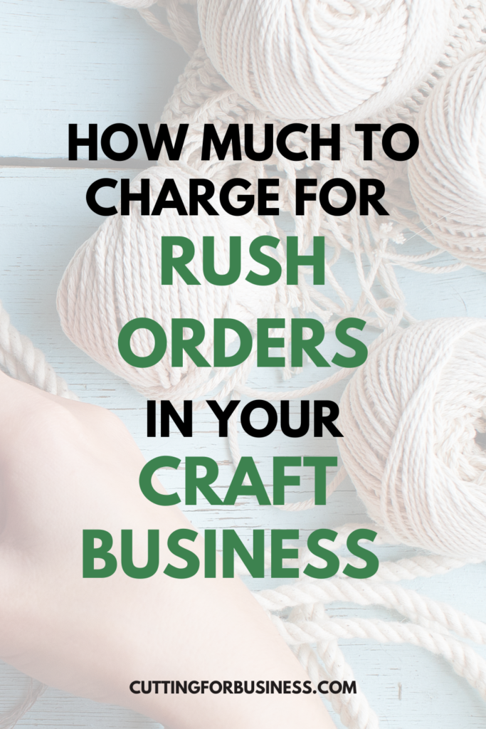 How Much to Charge for Rush Orders in Your Craft Business? Cutting for Business