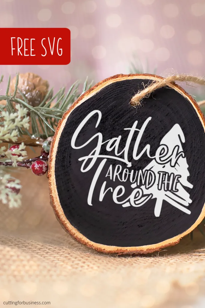 Free Christmas SVG - Gather Around the Tree - for Silhouette, Cricut, Glowforge, and Juliet - by cuttingforbusiness.com.