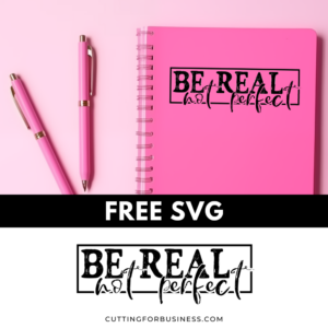 Free Motivational SVG – Be Real Not Perfect