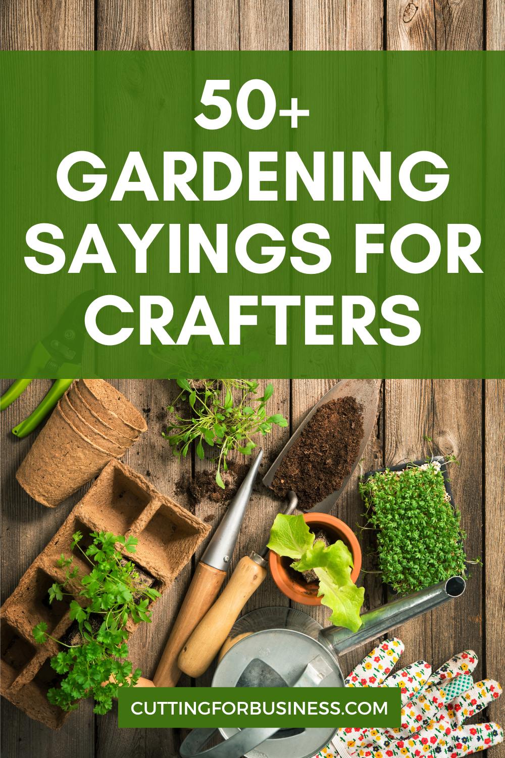 50+ Gardening Sayings for Crafters to use on cards, shirts, wood signs, decals, and more - cuttingforbusiness.com.