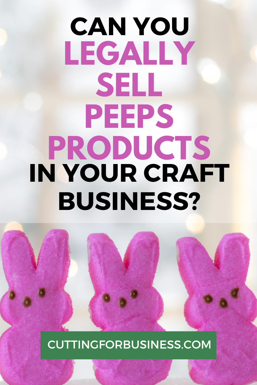 Can You Legally Sell Peeps Products in Your Craft Business - Trademarks - cuttingforbusiness.com.