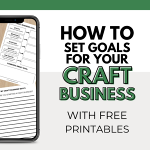 How to Set Goals for Your Craft Business – The SMART Way with Free Printables