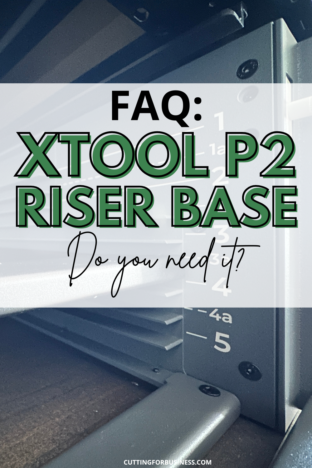 FAQ: xTool P2 Riser Base - Do You Need It? - cuttingforbusiness.com