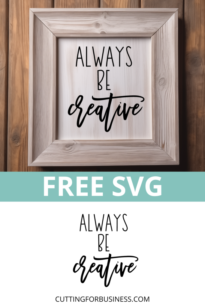 Free Always Be Creative SVG - Cutting for Business