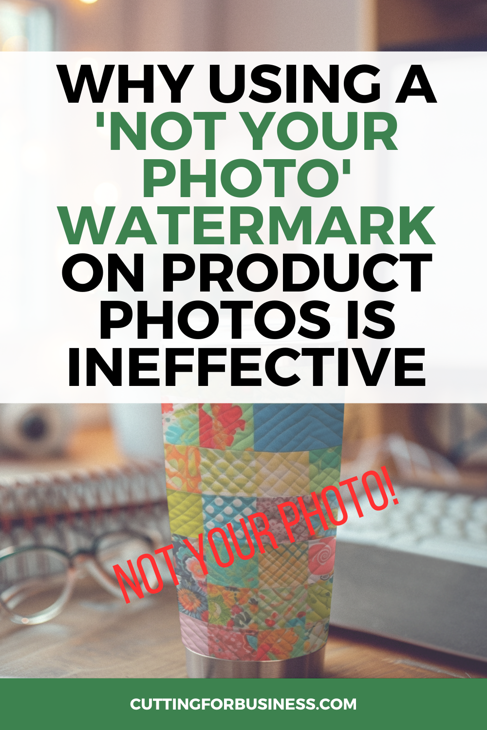 Why Using a 'Not Your Photo' Watermark on Product Photos is Ineffective - cuttingforbusiness.com