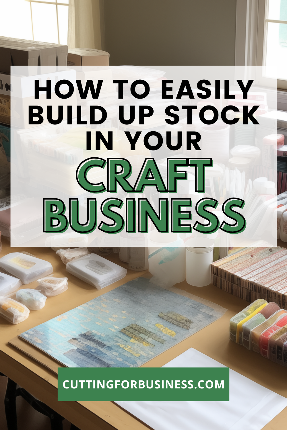How To Easily Build Up Stock in Your Craft Business - cuttingforbusiness.com