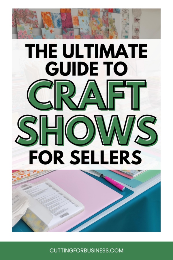 The Ultimate Guide to Craft Shows for Sellers - Cutting for Business