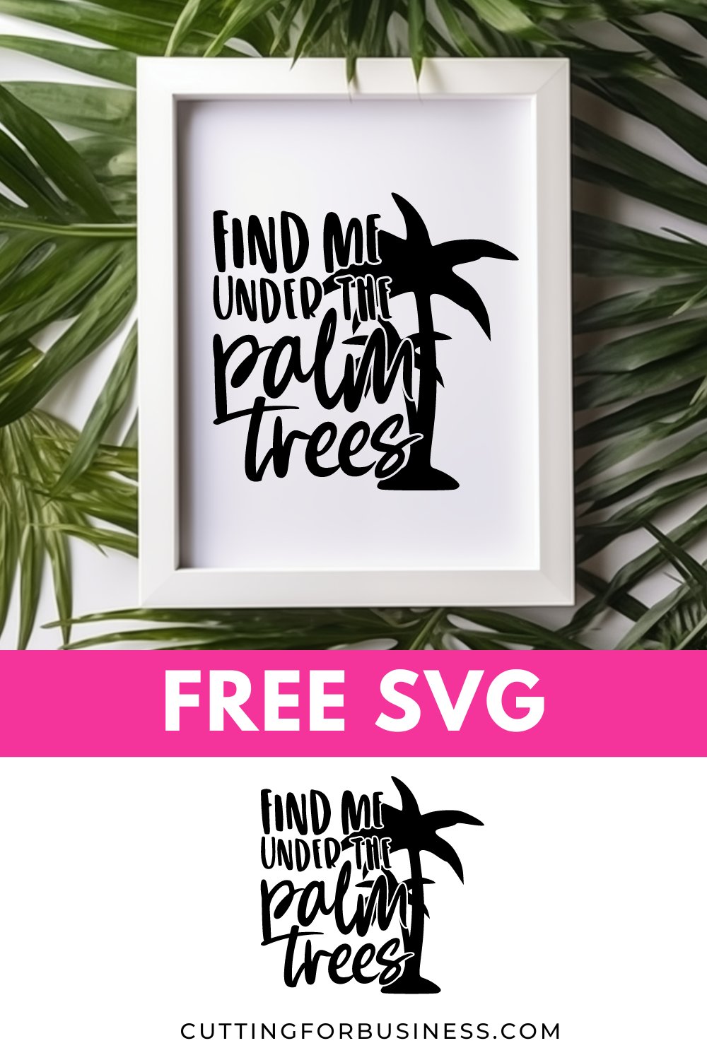 Free Summer SVG - Find Me Under the Palm Trees - cuttingforbusiness.com