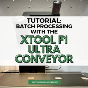 Tutorial: Batch Processing with the xTool F1 Ultra Conveyor