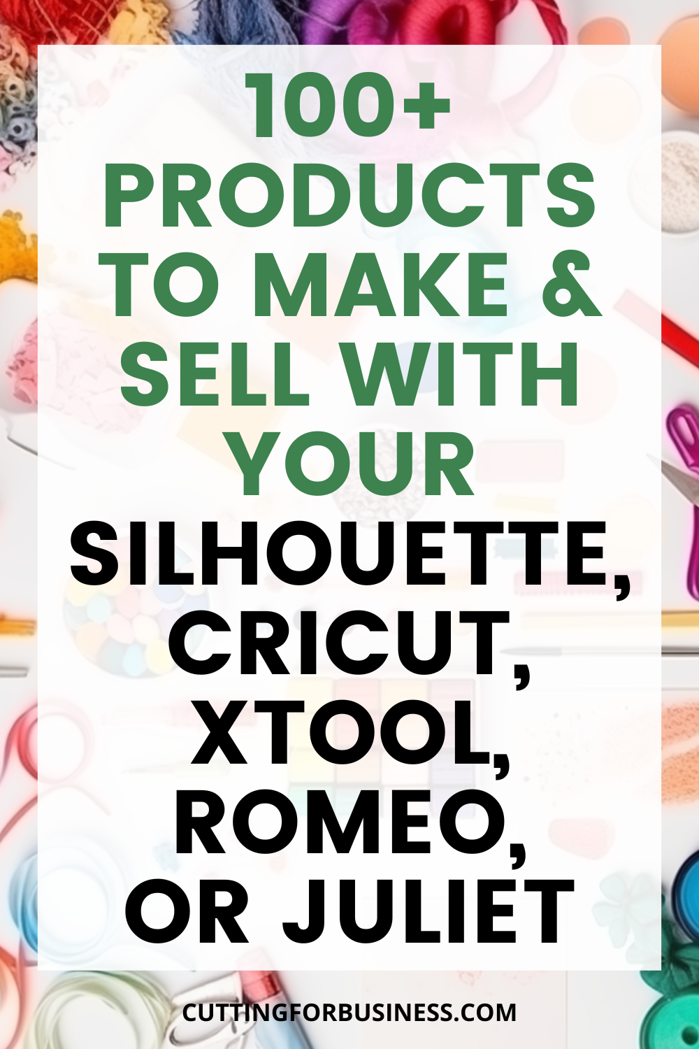 100+ Products to Make and Sell with Your Silhouette, Cricut, xTool, Romeo, and Juliet - cuttingforbusiness.com